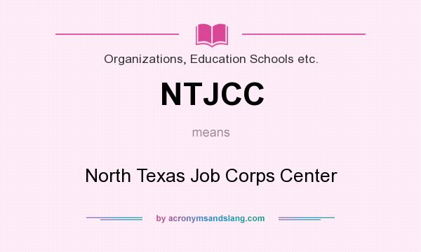 What does NTJCC mean? It stands for North Texas Job Corps Center