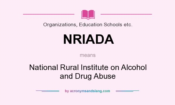What does NRIADA mean? It stands for National Rural Institute on Alcohol and Drug Abuse