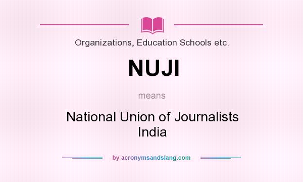 What does NUJI mean? It stands for National Union of Journalists India