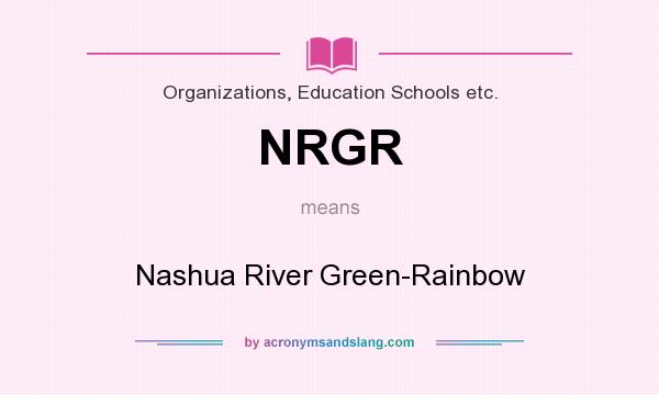 What does NRGR mean? It stands for Nashua River Green-Rainbow