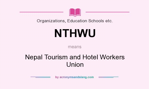 What does NTHWU mean? It stands for Nepal Tourism and Hotel Workers Union