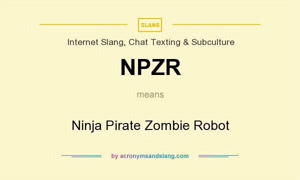 What does NPZR mean? It stands for Ninja Pirate Zombie Robot