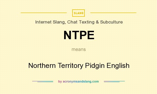 What does NTPE mean? It stands for Northern Territory Pidgin English
