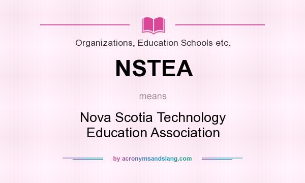What does NSTEA mean? It stands for Nova Scotia Technology Education Association