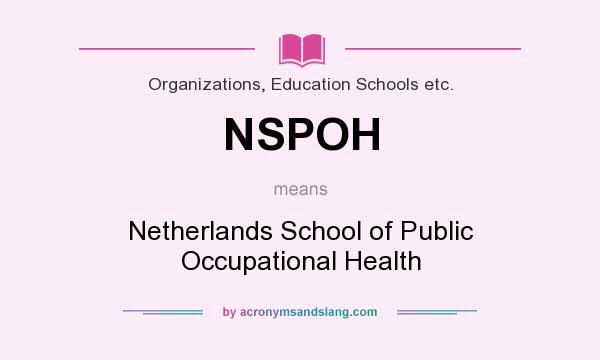 What does NSPOH mean? It stands for Netherlands School of Public Occupational Health