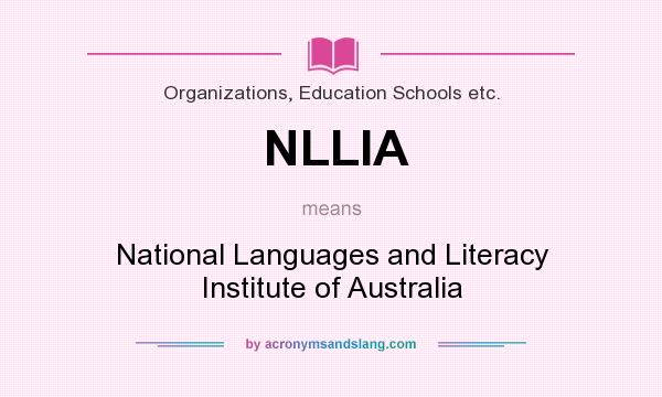 What does NLLIA mean? It stands for National Languages and Literacy Institute of Australia
