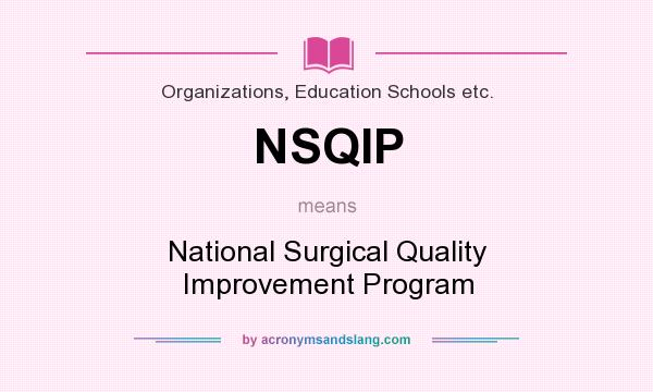 What does NSQIP mean? It stands for National Surgical Quality Improvement Program