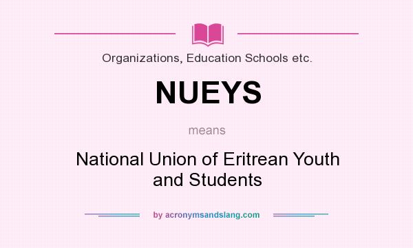 What does NUEYS mean? It stands for National Union of Eritrean Youth and Students