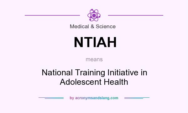 What does NTIAH mean? It stands for National Training Initiative in Adolescent Health