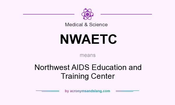 What does NWAETC mean? It stands for Northwest AIDS Education and Training Center