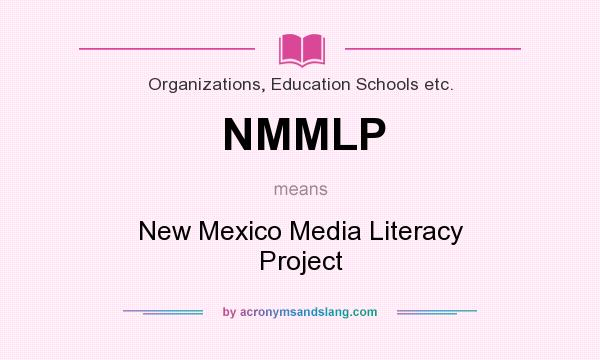 What does NMMLP mean? It stands for New Mexico Media Literacy Project