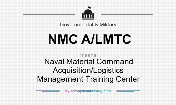 What does NMC A/LMTC mean? It stands for Naval Material Command Acquisition/Logistics Management Training Center