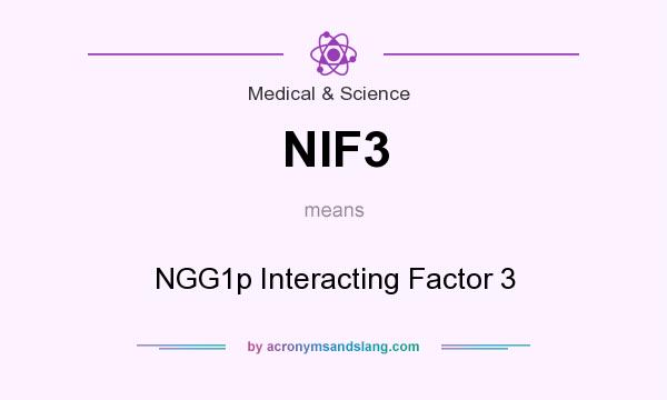 What does NIF3 mean? It stands for NGG1p Interacting Factor 3