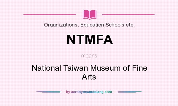 What does NTMFA mean? It stands for National Taiwan Museum of Fine Arts