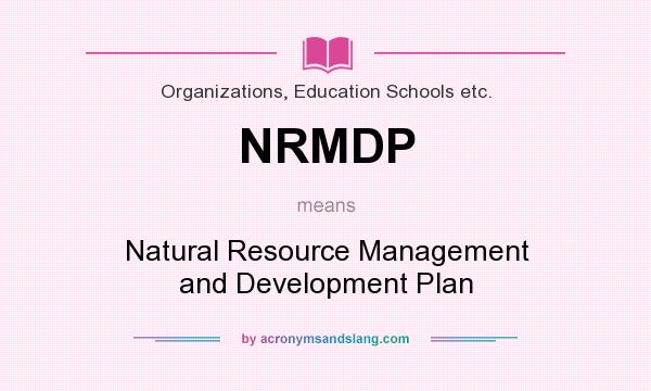 What does NRMDP mean? It stands for Natural Resource Management and Development Plan