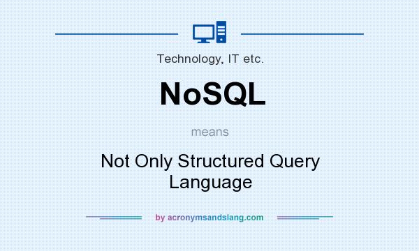 What does NoSQL mean? It stands for Not Only Structured Query Language