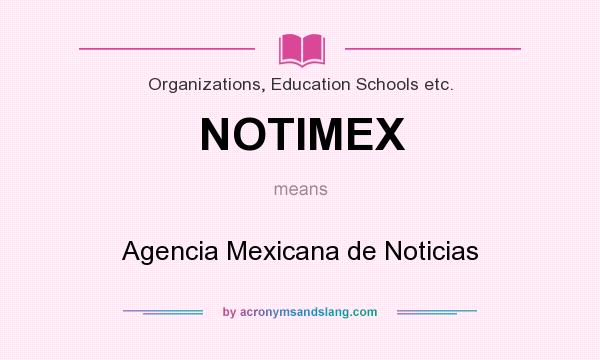 What does NOTIMEX mean? It stands for Agencia Mexicana de Noticias