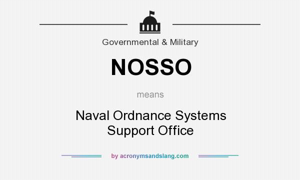 What does NOSSO mean? It stands for Naval Ordnance Systems Support Office