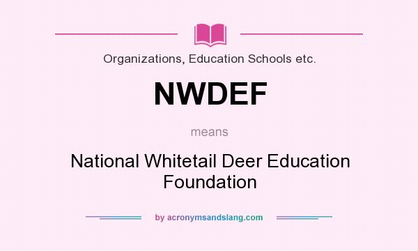 What does NWDEF mean? It stands for National Whitetail Deer Education Foundation