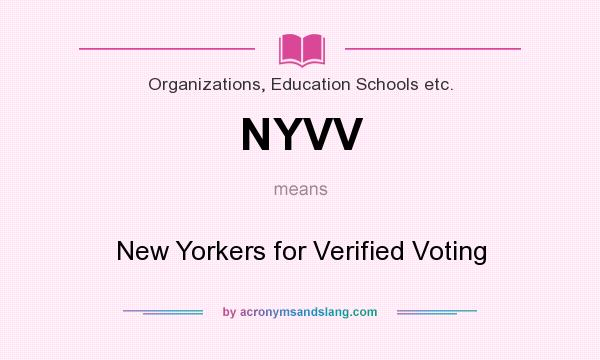 What does NYVV mean? It stands for New Yorkers for Verified Voting