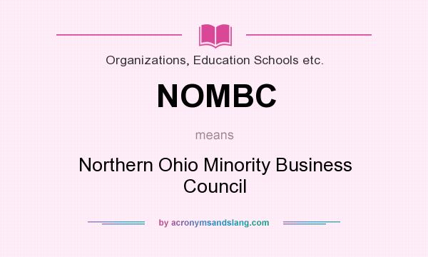 What does NOMBC mean? It stands for Northern Ohio Minority Business Council