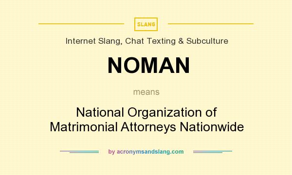 What does NOMAN mean? It stands for National Organization of Matrimonial Attorneys Nationwide