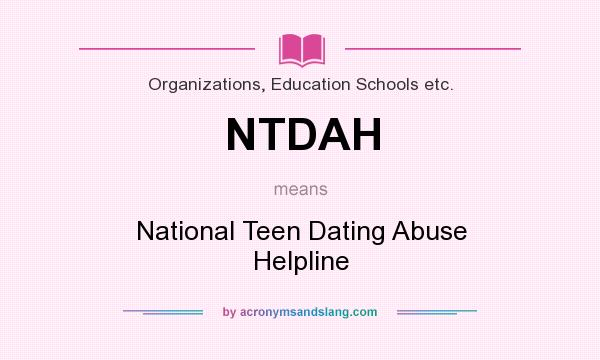 What does NTDAH mean? It stands for National Teen Dating Abuse Helpline