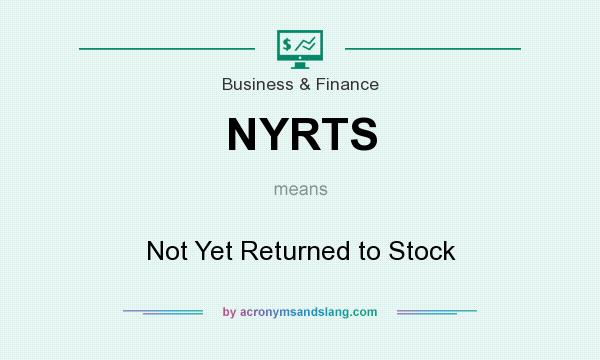 What does NYRTS mean? It stands for Not Yet Returned to Stock