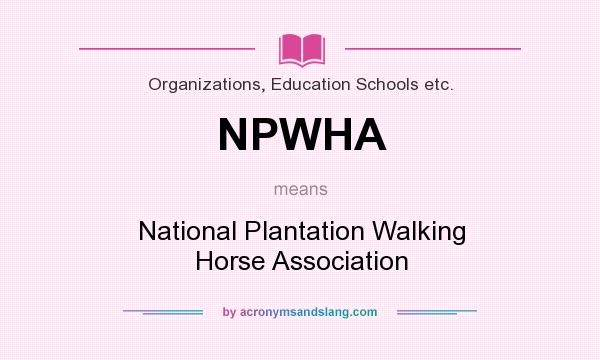 What does NPWHA mean? It stands for National Plantation Walking Horse Association