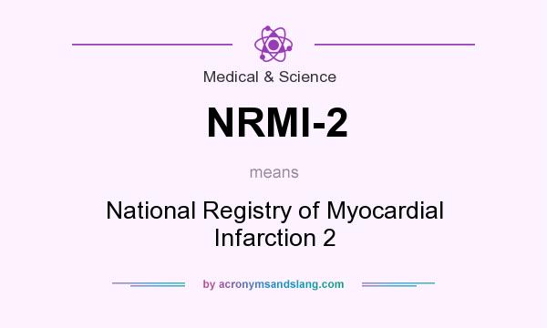 What does NRMI-2 mean? It stands for National Registry of Myocardial Infarction 2