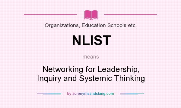 What does NLIST mean? It stands for Networking for Leadership, Inquiry and Systemic Thinking