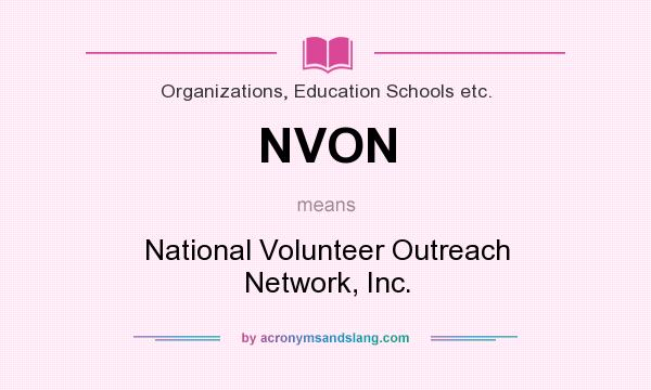 What does NVON mean? It stands for National Volunteer Outreach Network, Inc.