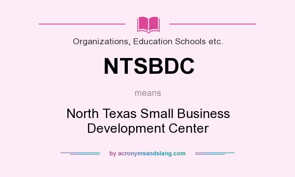 What does NTSBDC mean? It stands for North Texas Small Business Development Center