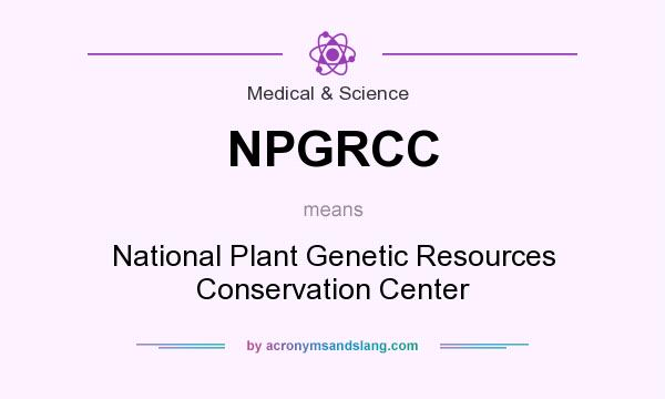 What does NPGRCC mean? It stands for National Plant Genetic Resources Conservation Center