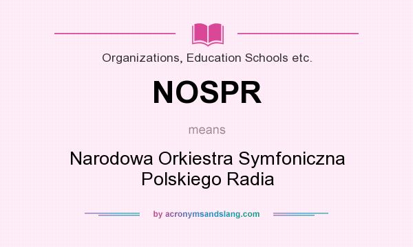 What does NOSPR mean? It stands for Narodowa Orkiestra Symfoniczna Polskiego Radia