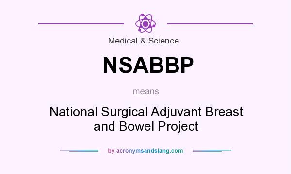 What does NSABBP mean? It stands for National Surgical Adjuvant Breast and Bowel Project