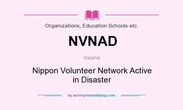 What does NVNAD mean? It stands for Nippon Volunteer Network Active in Disaster