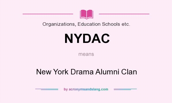 What does NYDAC mean? It stands for New York Drama Alumni Clan