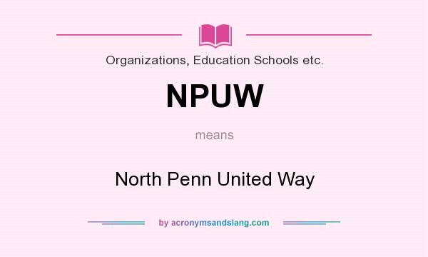 What does NPUW mean? It stands for North Penn United Way