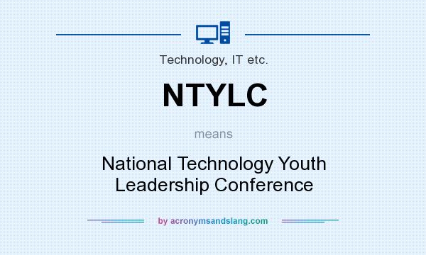 What does NTYLC mean? It stands for National Technology Youth Leadership Conference