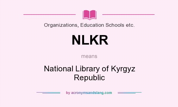 What does NLKR mean? It stands for National Library of Kyrgyz Republic