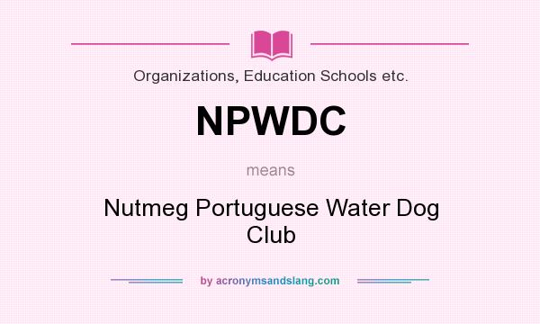 What does NPWDC mean? It stands for Nutmeg Portuguese Water Dog Club