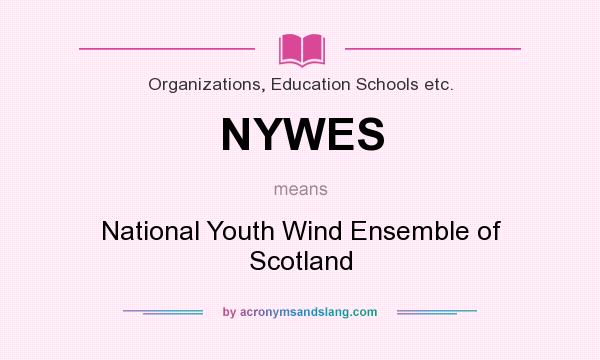 What does NYWES mean? It stands for National Youth Wind Ensemble of Scotland