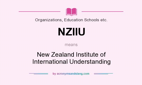 What does NZIIU mean? It stands for New Zealand Institute of International Understanding