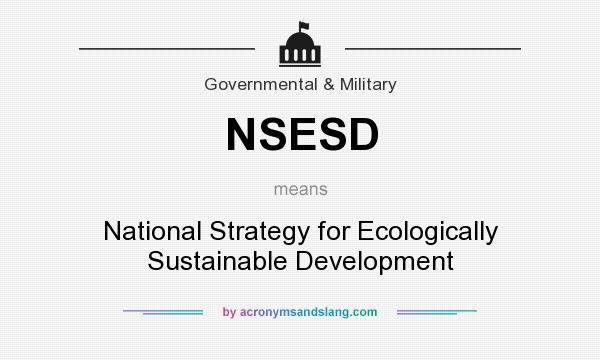What does NSESD mean? It stands for National Strategy for Ecologically Sustainable Development