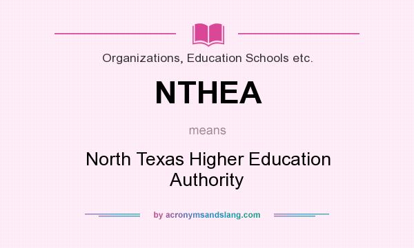 What does NTHEA mean? It stands for North Texas Higher Education Authority