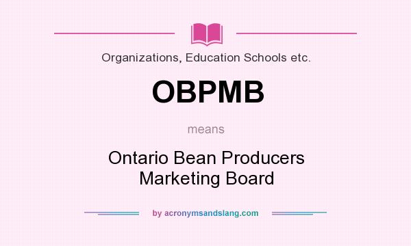 What does OBPMB mean? It stands for Ontario Bean Producers Marketing Board