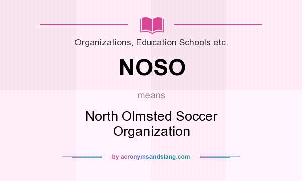 What does NOSO mean? It stands for North Olmsted Soccer Organization