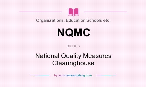 What does NQMC mean? It stands for National Quality Measures Clearinghouse