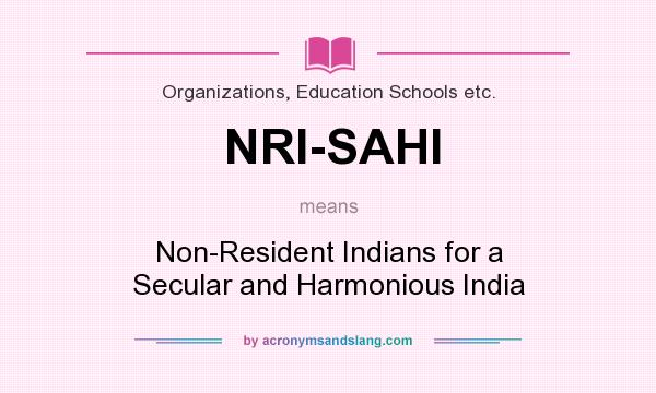 What does NRI-SAHI mean? It stands for Non-Resident Indians for a Secular and Harmonious India